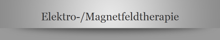 Elektro-/Magnetfeldtherapie